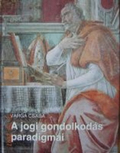 Varga Csaba - A jogi gondolkodás paradigmái