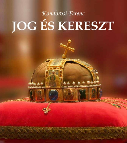 Sereg András Kondorosi Ferenc (szerk.) - Jog és kereszt - publicisztikák