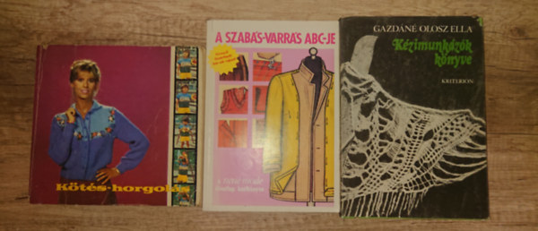 Gazd�n� Orosz Ella - 3 kiadv�ny a k�ziimunk�r�l: K�t�s-horgol�s, A szab�s-varr�s �b�c�je, K�zimunk�z�k k�nyve