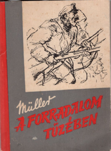 M�ller Armand - A forradalom t�z�ben - Egy v�r�sg�rdista osztagparancsnok visszaeml�kez�sei 1917-1920