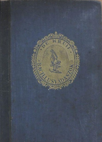 Paul De Kruif - Bacilusvadszok