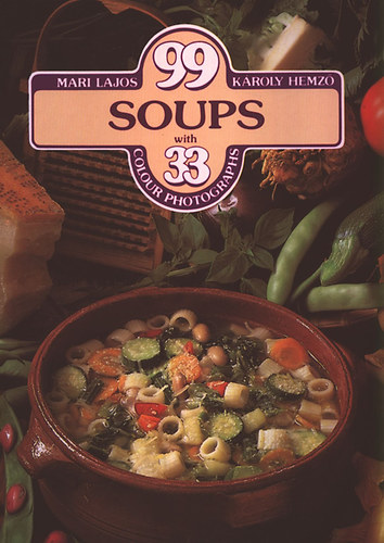 Mari Lajos; K�roly Hemz� - 99 soups with 33 colour photographs