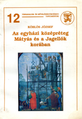 Kbls Jzsef - Az egyhzi kzprteg Mtys s a Jagellk korban