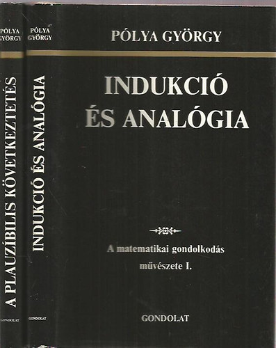 Plya Gyrgy - A matematikai gondolkods mvszete I-II. (Indukci s analgia - A plauzbilis kvetkeztets)
