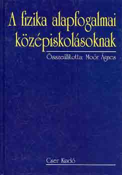 Mor gnes  (szerk.) - A fizika alapfogalmai kzpiskolsoknak