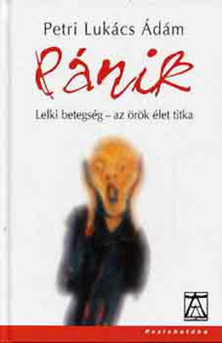 Petri-Lukács Ádám - Pánik - Lelki betegség - az örök élet titka