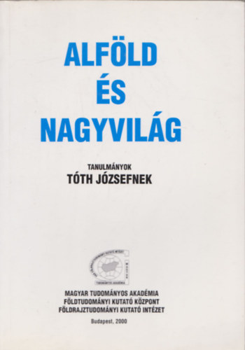 Alföld és nagyvilág - Tanulmányok Tóth Józsefnek