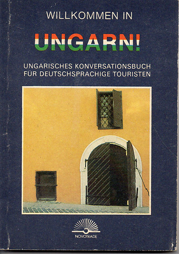 Willkommen in Ungarn! - Ungarisches konversationsbuch fr deutschsprachige touristen