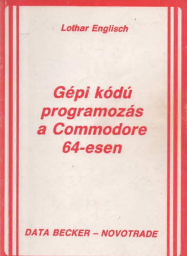 Lothar Englisch - Gépi kódú programozás a Commodore 64-esen