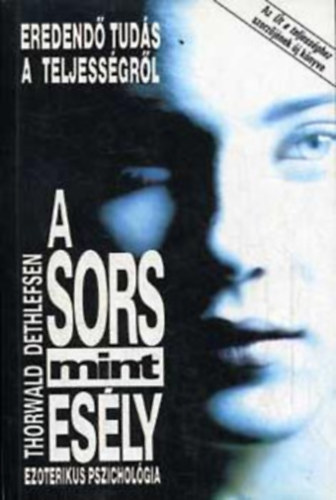 Thorwald Dethlefsen - A sors mint esly    Eredend tuds a teljessgrl/Ezoterikus pszicholgia  - Hipnzis - a valsg karikatrja - Az asztrolgia, amely lemsolja a valsgot -  A reinkarnci mint az let ritmusa -  A reinkarncis terpia mint