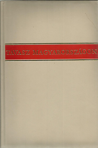 Sz�pirodalmi K�nyvkiad� - Tavasz Magyarorsz�gon(H�sz �v magyar verseib�l)