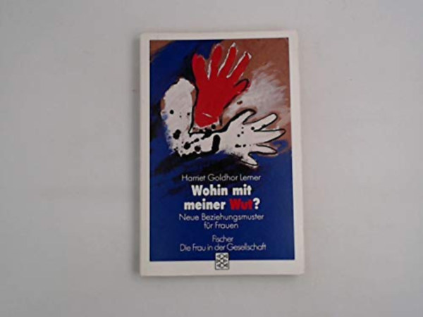 Harriet G. Lerner - Wohin mit meiner Wut?: Neue Beziehungsmuster für Frauen