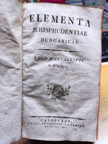 Cassoviae - Elementa Jurisprudentiae Hungaricae - Loco Manuscripti Edita