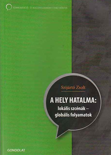 Szijrt Zsolt - A hely hatalma: loklis szcnk - globlis folyamatok