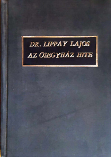 Dr. Lippay Lajos - Az �segyh�z hite - A Szenth�roms�g hitt�tele