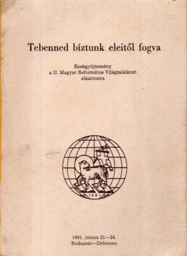 ismeretlen - Tebenned bztunk eleitl fogva / nekgyjtemny a II. Magyar Reformtus vilgtallkoz./