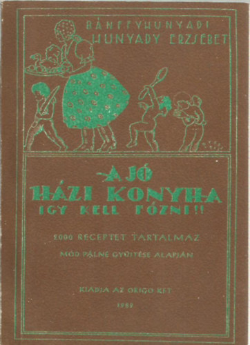 Bnffyhunyadi Hunyady Erzsbet - A j hzi konyha - Igy kell fzni!