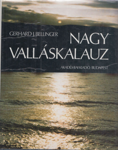 Gerhard J. Bellinger - Nagy vallskalauz (670 valls, egyhz s kultusz, vilgnzeti-vallsi mozgalom s trsasg, valamint vallsfilozfiai iskola lexikona)