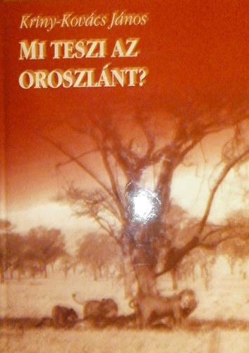 Kriny-Kovács János - Mi teszi az oroszlánt?