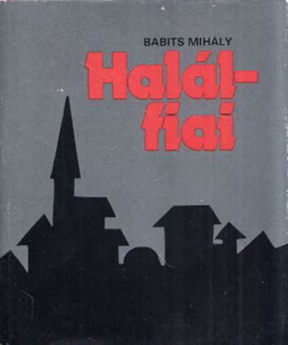Babits Mih�ly - Hal�lfiai (A reg�ny els� v�ltozata, megjelent a Pesti Napl�ban 66 folytat�sban) (t�rpek�nyv)