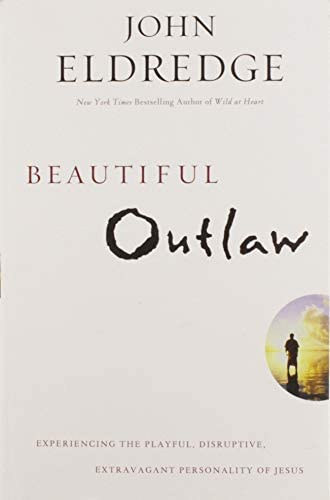 John Eldredge - Beautiful Outlaw: Experiencing the Playful, Disruptive, Extravagant Personality of Jesus ("Gynyr betyr: Jzus jtkos, bomlaszt, extravagns szemlyisgnek megtapasztalsa" angol nyelven)
