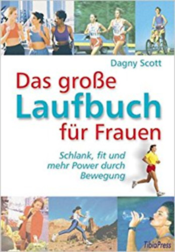 Dagny Scott - Das gro�e Laufbuch f�r Frauen: Schlank, fit und mehr Power durch Bewegung