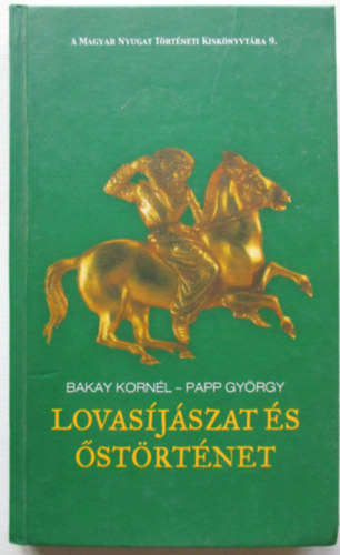 Bakay Kornél; Papp György - Lovasíjászat és őstörténet