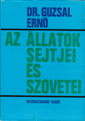 Guzsal Ernő dr. - Az állatok sejtjei és szövetei