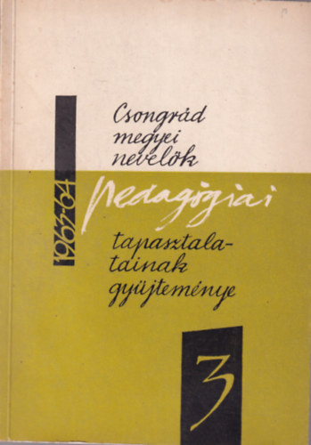 Dr. Vida Zoltn  (szerk.) - Csongrd megyei nevelk pedaggiai tapasztalatinak gyjtemnye III.  1963/64