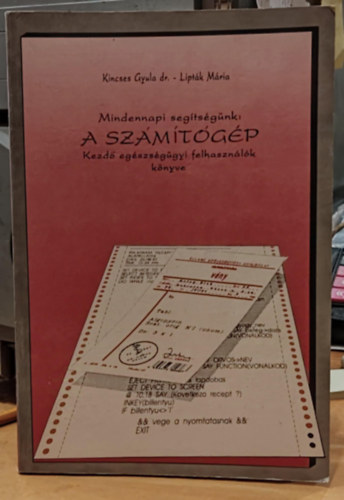 Dr. Kincses Gyula Lipták Mária - Mindennapi segítségünk: A számítógép - Kezdő egészségügyi felhasználók könyve