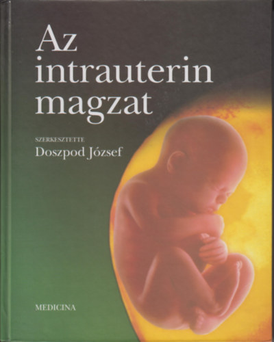 Doszpod J�zsef  (szerkeszt�) - Az intrauterin magzat