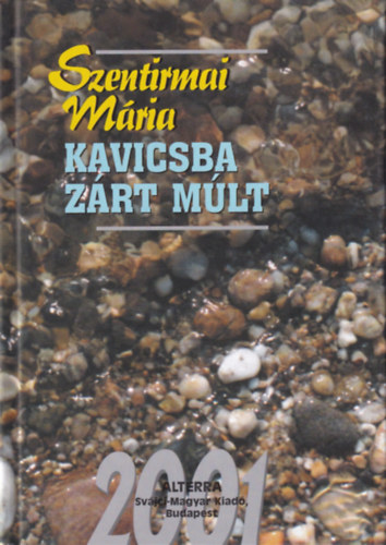 Szentirmai Mária - Kavicsba zárt múlt