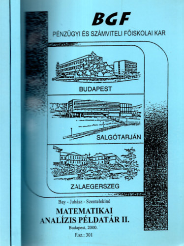 Bay-Juhsz-Szentelekin - Matematikai analzis pldatr I-II. (BGF)  Pnzgyi s szmviteli fiskolai kar.