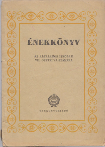 Gad�nyi J�zsef  (szerk.) - �nekk�nyv (Az �ltal�nos iskol�k VII. oszt�lya sz�m�ra)
