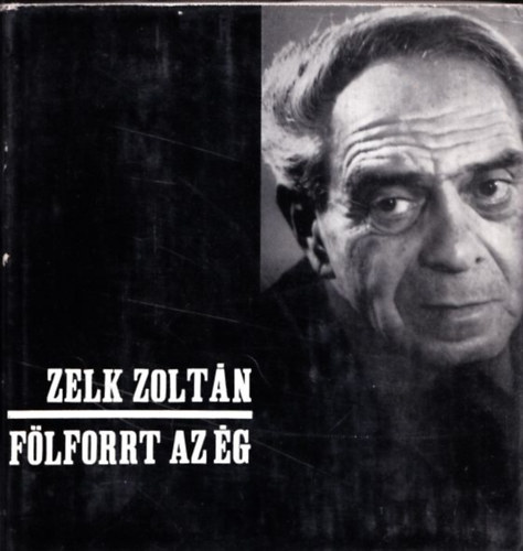Zelk Zolt�n - F�lforrt az �g (I.kiad�s)