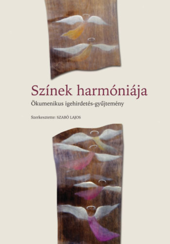 Szab� Lajos szerk. - Sz�nek harm�ni�ja - �kumenikus igehirdet�s-gy�jtem�ny