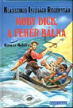 Herman Melville - Moby Dick, a feh�r b�lna - Klasszikus Ifj�s�gi Reg�nyt�r