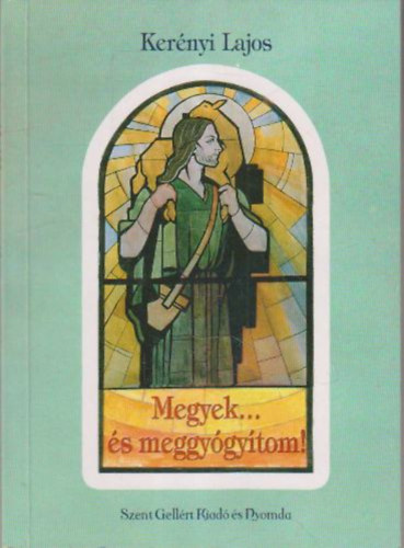 Ker�nyi Lajos - Megyek... �s meggy�gy�tom!