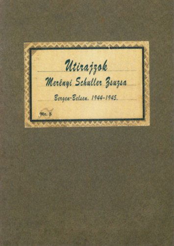 Mer�nyi Schuller Zsuzsa - Utirajzok-Bergen-Belsen 1944-1945