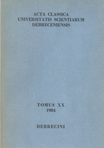 Havas Lszl  (szerk.) Sarkady Jnos (szerk.) - Acta Classica Universitatis Scientiarum Debreceniensis Tomus XX (1984)