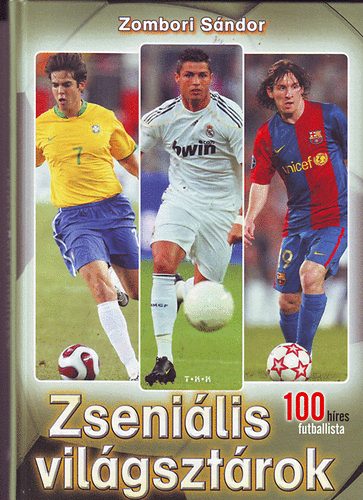 Zombori Sándor - Zseniális világsztárok - 100 híres futballista