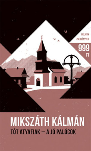 Mikszáth Kálmán - Tót atyafiak - A jó palócok - Helikon zsebkönyvek 64