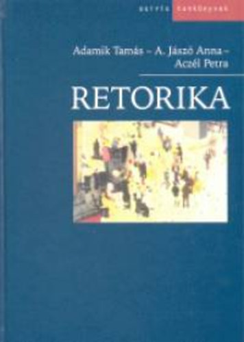 Adamik Tamás, Adamikné Jászó Anna Aczél Petra - Retorika