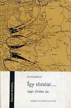 A. M. Nyekrics - �gy t�rt�nt... 1941.j�nius 22.