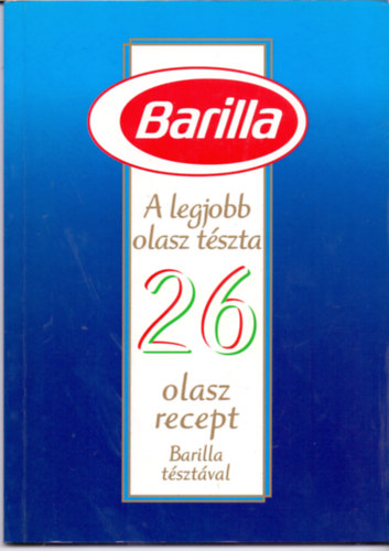 Barilla - A legjobb olasz tszta (26 olasz recept Barilla tsztval)