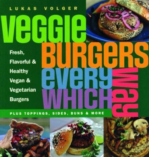 Lukas Volger - Veggie Burgers Every Which Way