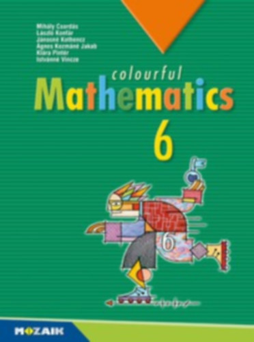Konfár László, Kothencz Jánosné, Kozmáné Jakab Ágnes, Pintér Klára, Vincze Istvánné Csordás Mihály - Colourful Mathematics 6. / Textbook