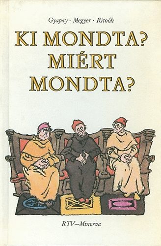 Gyapay-Megyer-Ritoók - Ki mondta? Miért mondta?