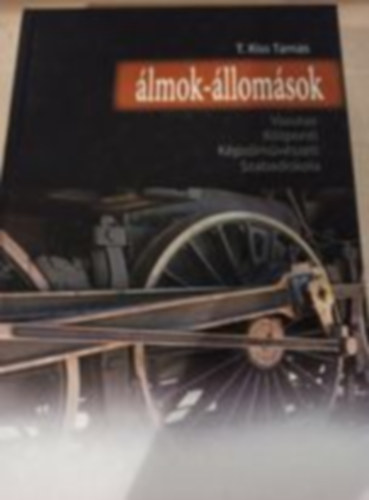 T. Kiss Tams - lmok - llomsok (Vasutas Kzponti Kpzmvszeti Szabadiskola)