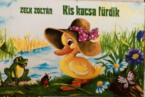 Zelk Zolt�n - Kis kacsa f�rdik (Rajzolta.Radv�nyi Zsuzsa)